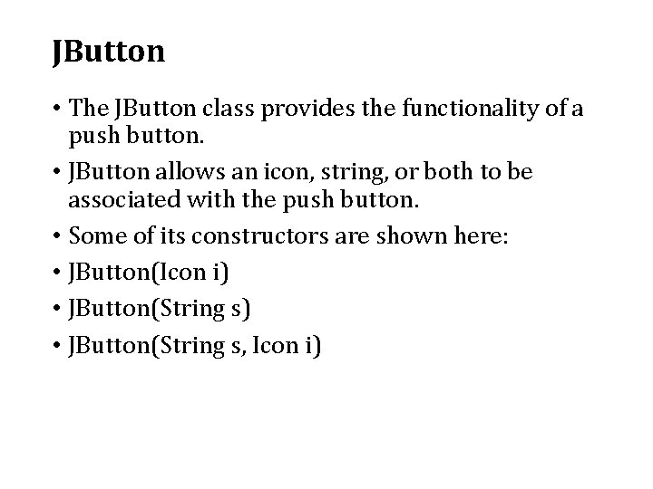 JButton • The JButton class provides the functionality of a push button. • JButton