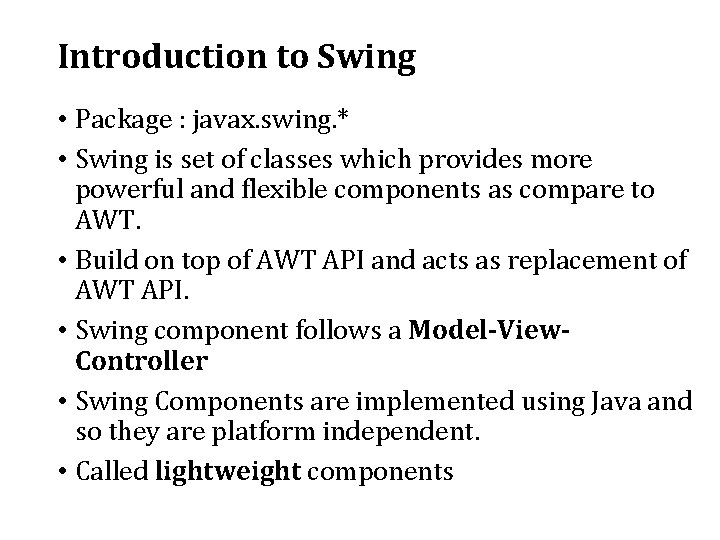 Introduction to Swing • Package : javax. swing. * • Swing is set of