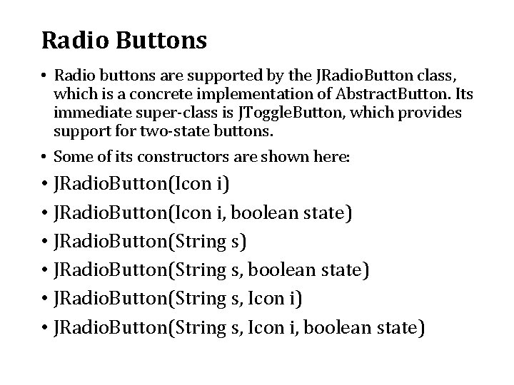 Radio Buttons • Radio buttons are supported by the JRadio. Button class, which is