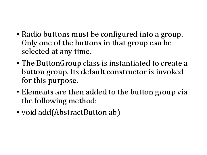  • Radio buttons must be configured into a group. Only one of the