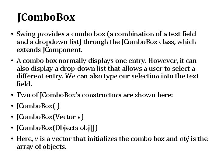 JCombo. Box • Swing provides a combo box (a combination of a text field