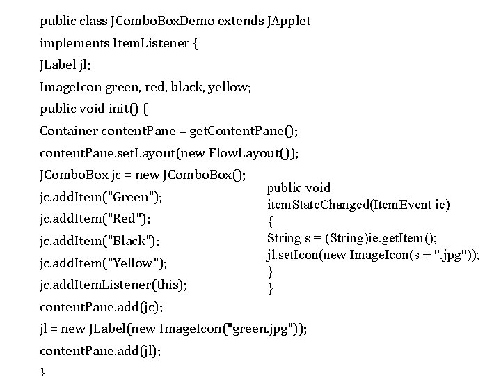 public class JCombo. Box. Demo extends JApplet implements Item. Listener { JLabel jl; Image.