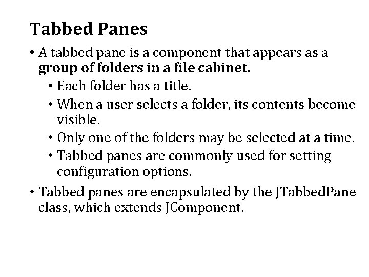 Tabbed Panes • A tabbed pane is a component that appears as a group