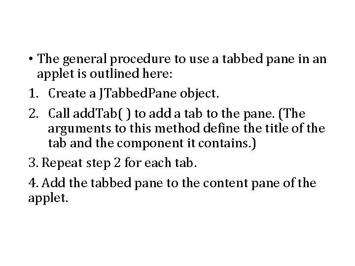  • The general procedure to use a tabbed pane in an applet is