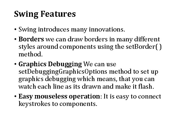 Swing Features • Swing introduces many innovations. • Borders we can draw borders in