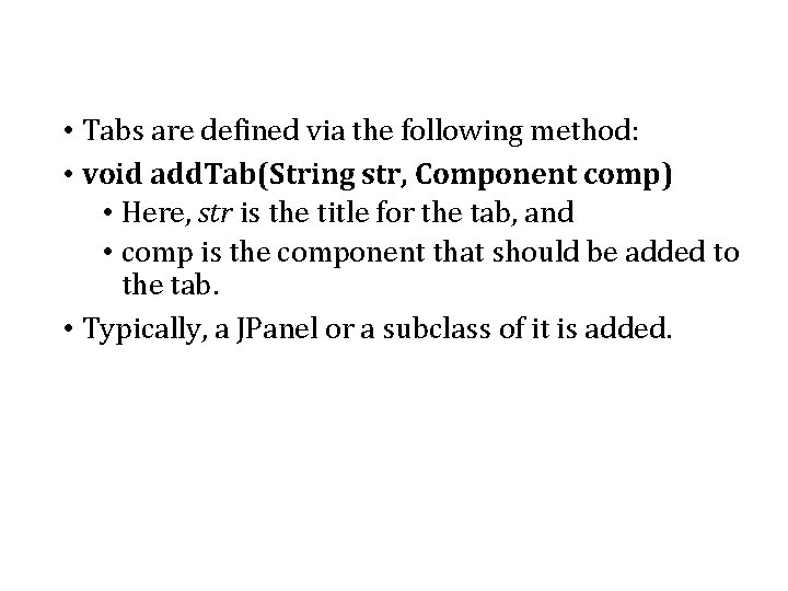  • Tabs are defined via the following method: • void add. Tab(String str,