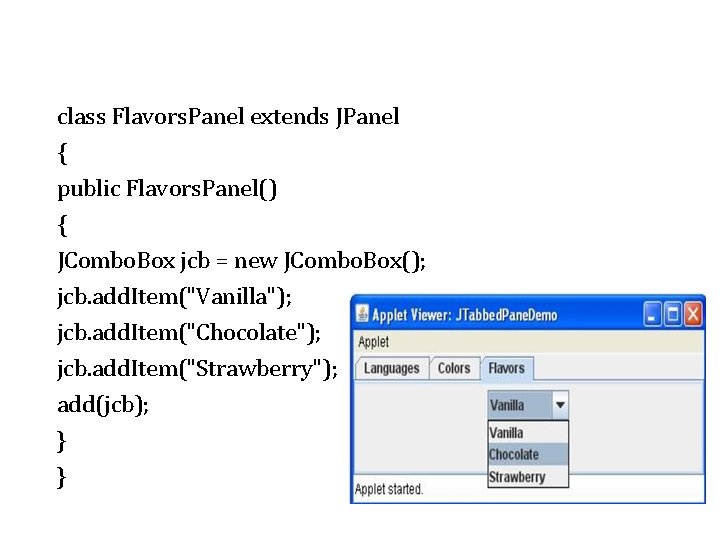 class Flavors. Panel extends JPanel { public Flavors. Panel() { JCombo. Box jcb =
