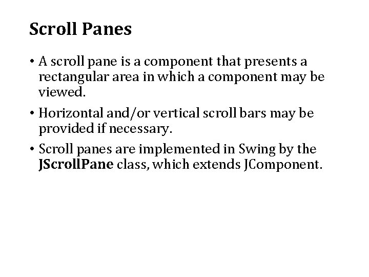 Scroll Panes • A scroll pane is a component that presents a rectangular area