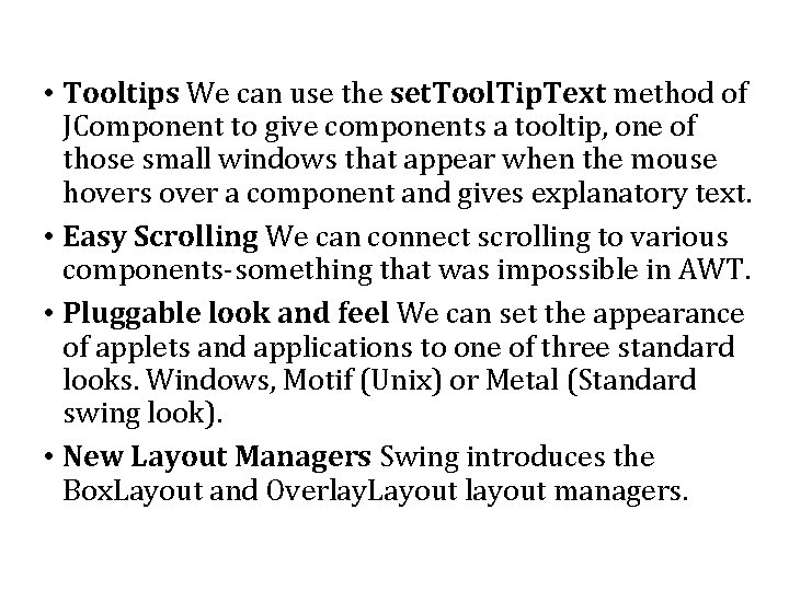  • Tooltips We can use the set. Tool. Tip. Text method of JComponent