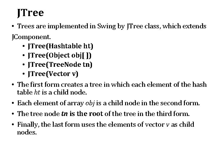 JTree • Trees are implemented in Swing by JTree class, which extends JComponent. •