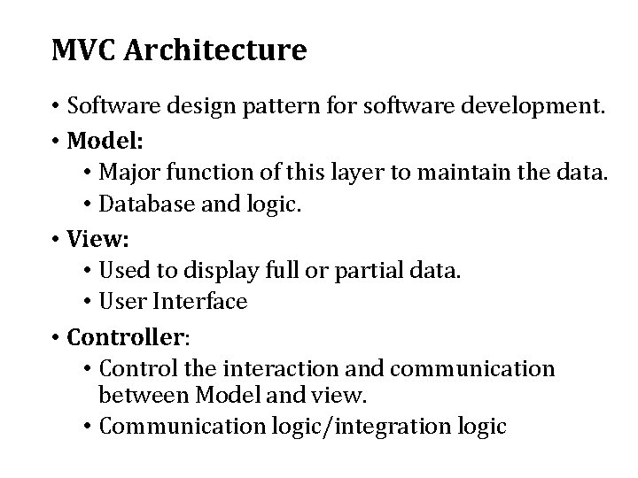 MVC Architecture • Software design pattern for software development. • Model: • Major function