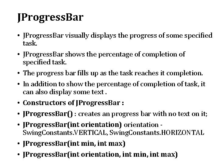 JProgress. Bar • JProgress. Bar visually displays the progress of some specified task. •