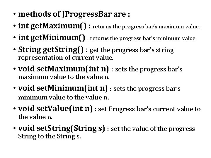  • methods of JProgress. Bar are : • int get. Maximum() : returns