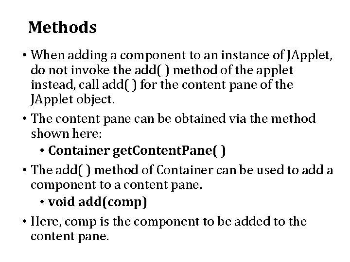 Methods • When adding a component to an instance of JApplet, do not invoke