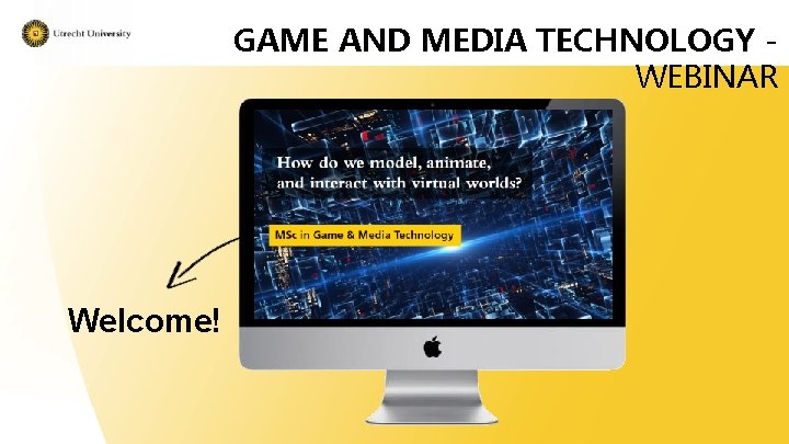 GAME AND MEDIA TECHNOLOGY WEBINAR Welcome! 