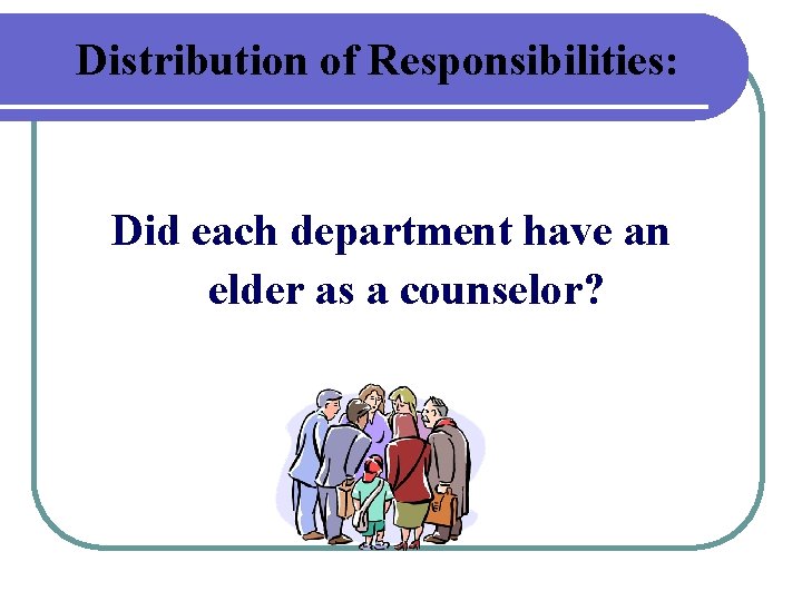 Distribution of Responsibilities: Did each department have an elder as a counselor? 