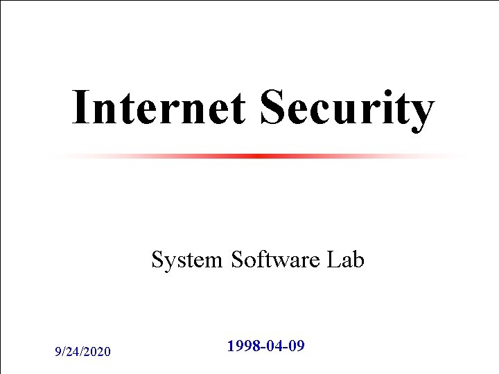 Internet Security System Software Lab 9/24/2020 1998 -04 -09 System Software Lab. 