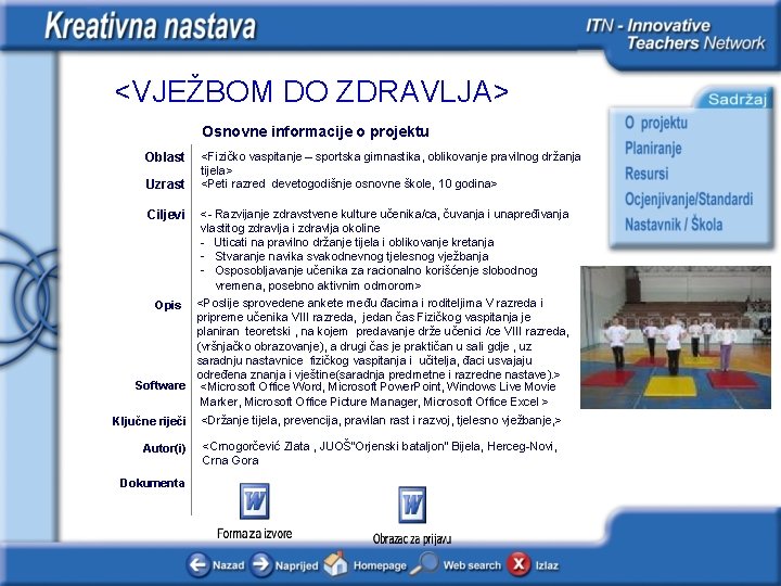 <VJEŽBOM DO ZDRAVLJA> Osnovne informacije o projektu Oblast Uzrast <Fizičko vaspitanje – sportska gimnastika,