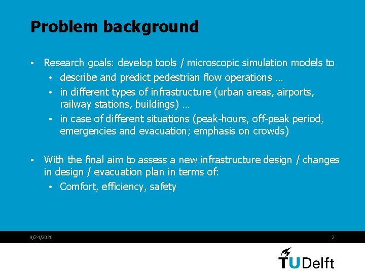 Problem background • Research goals: develop tools / microscopic simulation models to • describe Problem background • Research goals: develop tools / microscopic simulation models to • describe