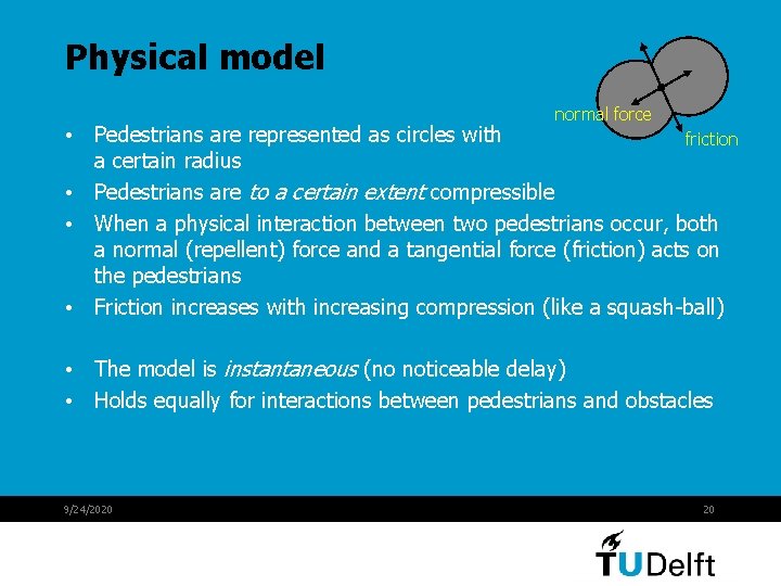 Physical model normal force • Pedestrians are represented as circles with friction a certain Physical model normal force • Pedestrians are represented as circles with friction a certain