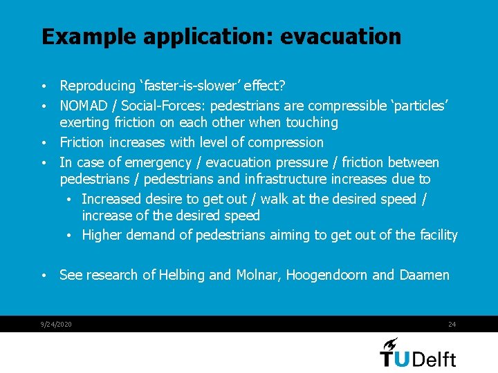 Example application: evacuation • Reproducing ‘faster-is-slower’ effect? • NOMAD / Social-Forces: pedestrians are compressible Example application: evacuation • Reproducing ‘faster-is-slower’ effect? • NOMAD / Social-Forces: pedestrians are compressible