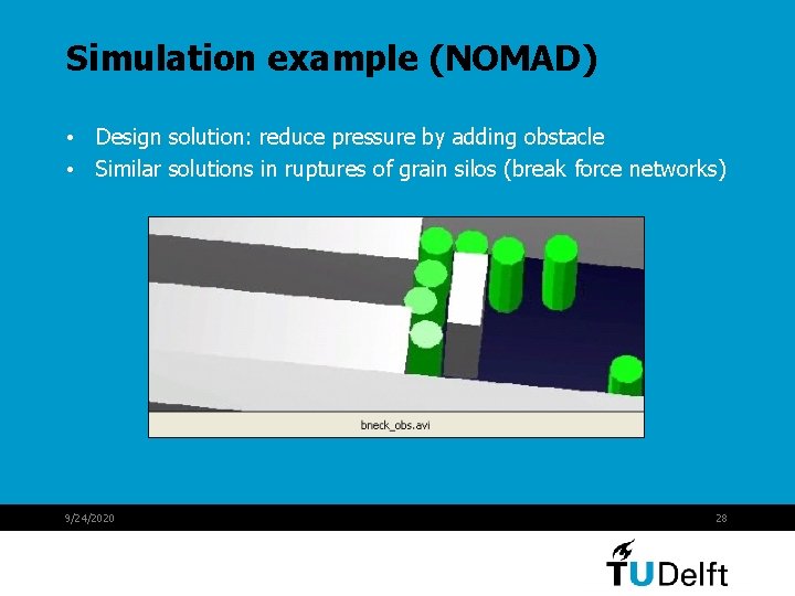 Simulation example (NOMAD) • Design solution: reduce pressure by adding obstacle • Similar solutions Simulation example (NOMAD) • Design solution: reduce pressure by adding obstacle • Similar solutions
