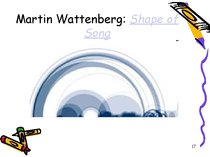 Martin Wattenberg: Shape of Song 17 