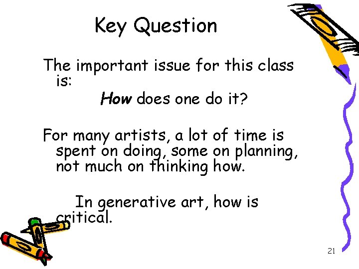 Key Question The important issue for this class is: How does one do it?