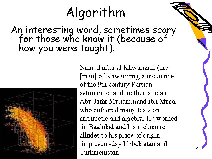 Algorithm An interesting word, sometimes scary for those who know it (because of how