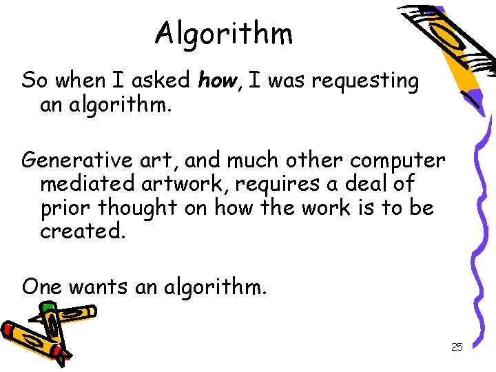 Algorithm So when I asked how, I was requesting an algorithm. Generative art, and