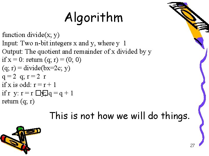 Algorithm function divide(x; y) Input: Two n-bit integers x and y, where y 1