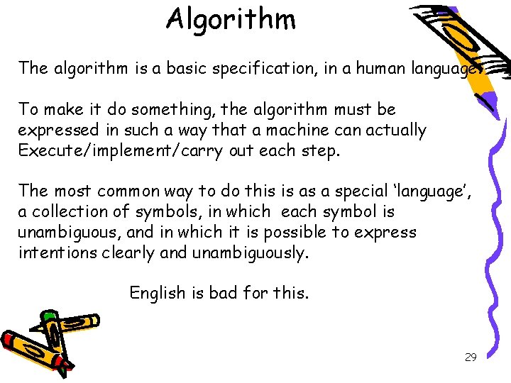 Algorithm The algorithm is a basic specification, in a human language. To make it