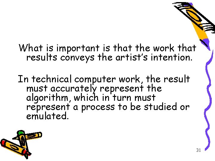 What is important is that the work that results conveys the artist’s intention. In