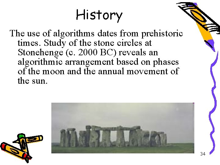 History The use of algorithms dates from prehistoric times. Study of the stone circles