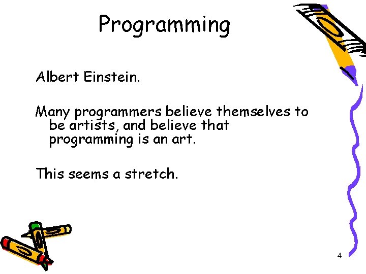 Programming Albert Einstein. Many programmers believe themselves to be artists, and believe that programming