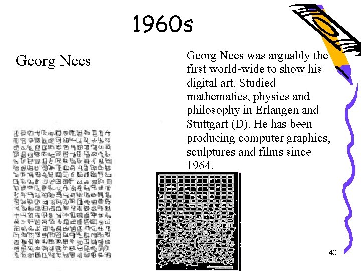 1960 s Georg Nees was arguably the first world-wide to show his digital art.