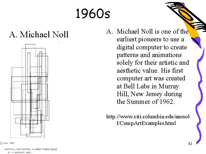 1960 s A. Michael Noll is one of the earliest pioneers to use a