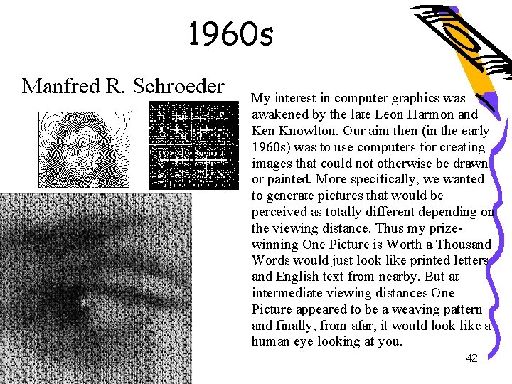 1960 s Manfred R. Schroeder My interest in computer graphics was awakened by the