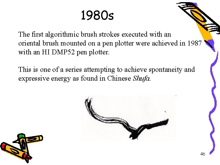 1980 s The first algorithmic brush strokes executed with an oriental brush mounted on