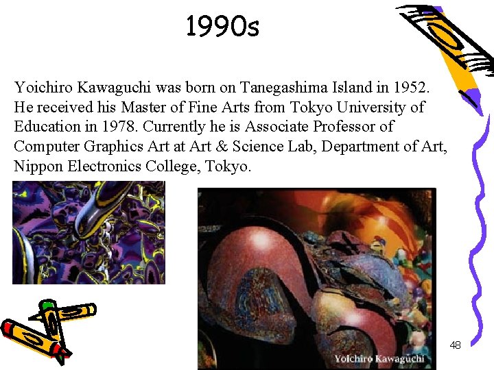 1990 s Yoichiro Kawaguchi was born on Tanegashima Island in 1952. He received his