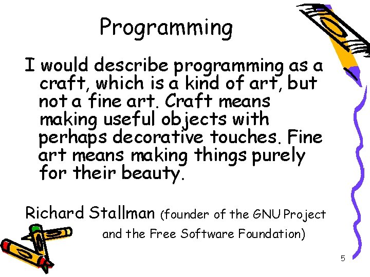 Programming I would describe programming as a craft, which is a kind of art,