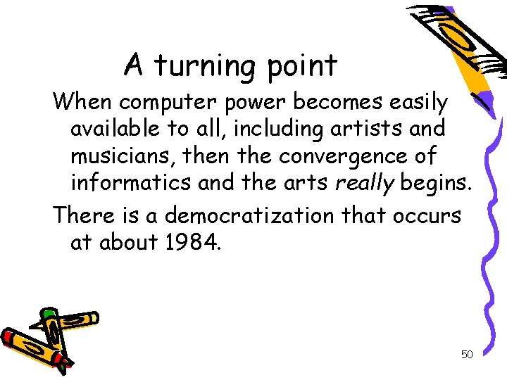 A turning point When computer power becomes easily available to all, including artists and