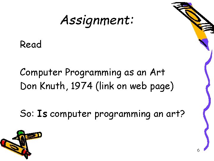 Assignment: Read Computer Programming as an Art Don Knuth, 1974 (link on web page)