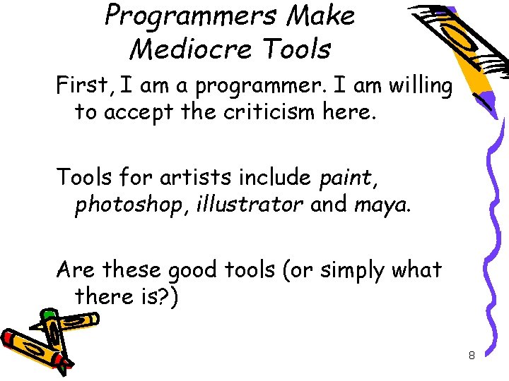 Programmers Make Mediocre Tools First, I am a programmer. I am willing to accept