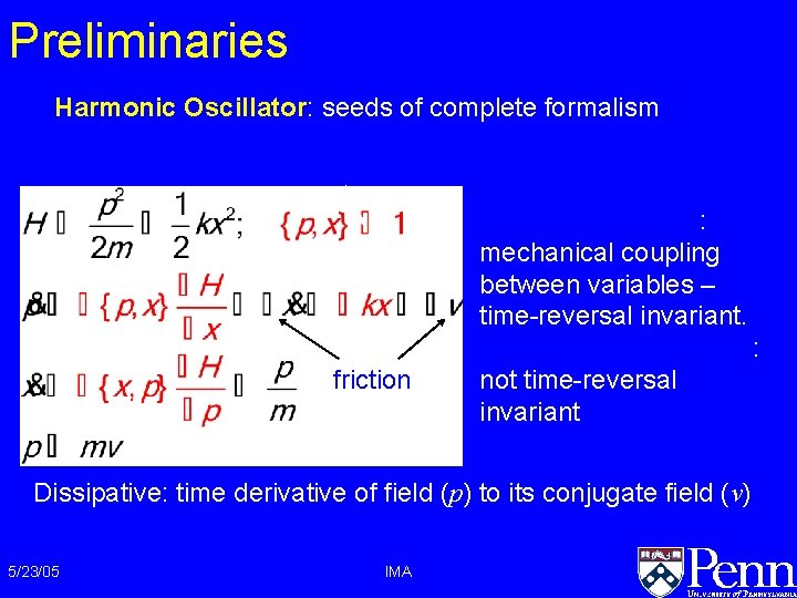 Preliminaries Harmonic Oscillator: seeds of complete formalism Poisson bracket friction Poisson brackets: mechanical coupling Preliminaries Harmonic Oscillator: seeds of complete formalism Poisson bracket friction Poisson brackets: mechanical coupling