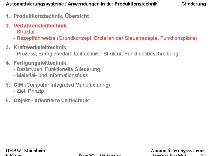 Automatisierungssysteme / Anwendungen in der Produktionstechnik Gliederung 1. Produktionstechnik, Übersicht 2. Verfahrensleittechnik - Struktur, Automatisierungssysteme / Anwendungen in der Produktionstechnik Gliederung 1. Produktionstechnik, Übersicht 2. Verfahrensleittechnik - Struktur,