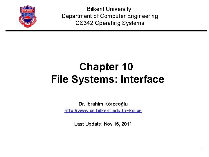 Bilkent University Department of Computer Engineering CS 342 Operating Systems Chapter 10 File Systems: