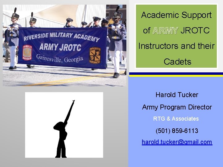 Academic Support of ARMY JROTC Instructors and their Cadets Harold Tucker Army Program Director