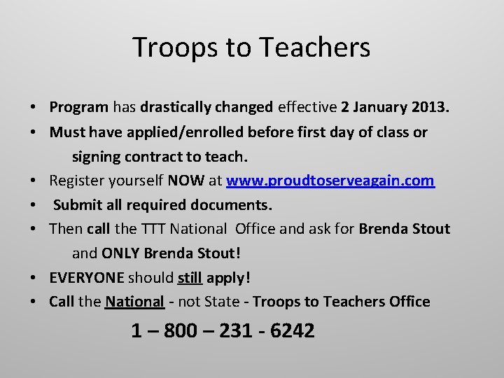 Troops to Teachers • Program has drastically changed effective 2 January 2013. • Must