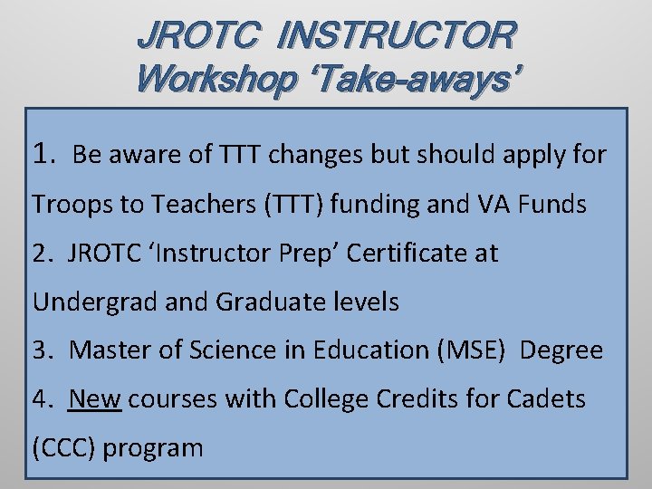 JROTC INSTRUCTOR Workshop ‘Take-aways’ 1. Be aware of TTT changes but should apply for